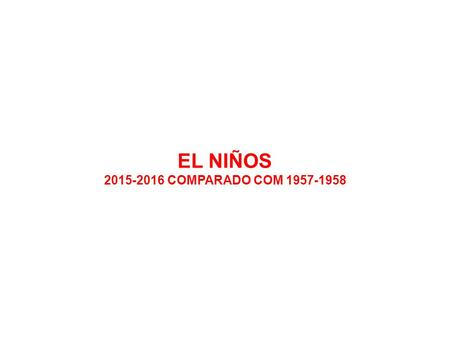 EL NIÑOS 2015-2016 COMPARADO COM 1957-1958.
