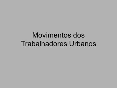 Movimentos dos Trabalhadores Urbanos