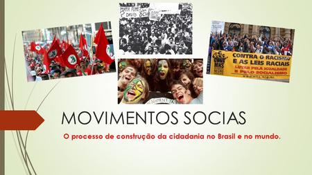 O processo de construção da cidadania no Brasil e no mundo.