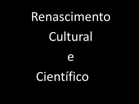Renascimento Cultural e Científico