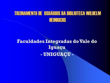 TREINAMENTO DE USUÁRIOS DA BIBLIOTECA WILHELM HEINRICHS