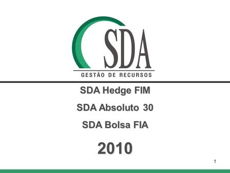1 SDA Hedge FIM SDA Absoluto 30 SDA Bolsa FIA 2010.