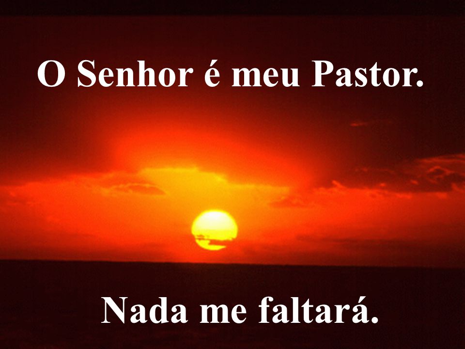 Salmo 23 - O Senhor é meu Pastor, nada me faltará