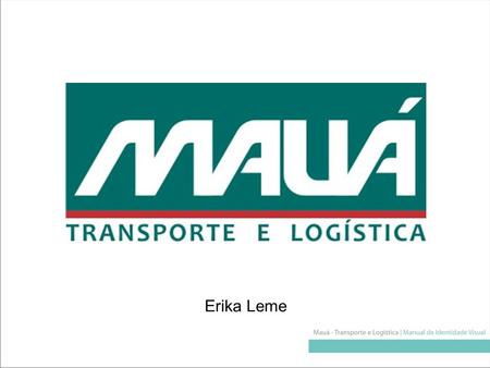 Erika Leme. Fundada em 1981 A Transportes e Logística Mauá tem a história marcada pelo empreendedorismo.
