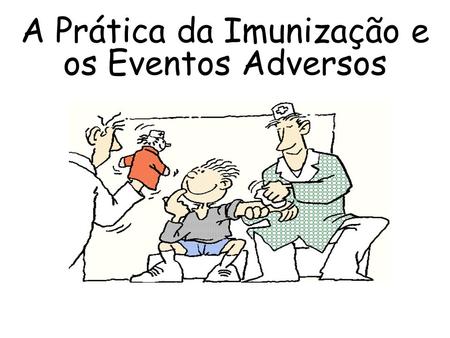A Prática da Imunização e os Eventos Adversos