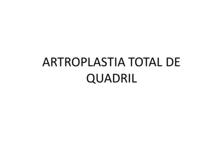 ARTROPLASTIA TOTAL DE QUADRIL