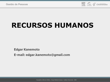 RECURSOS HUMANOS Edgar Kanemoto E-mail: edgar.kanemoto@gmail.com.