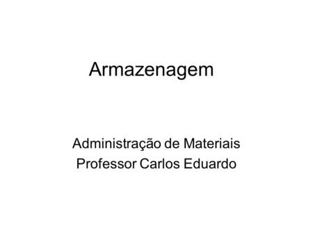 Administração de Materiais Professor Carlos Eduardo