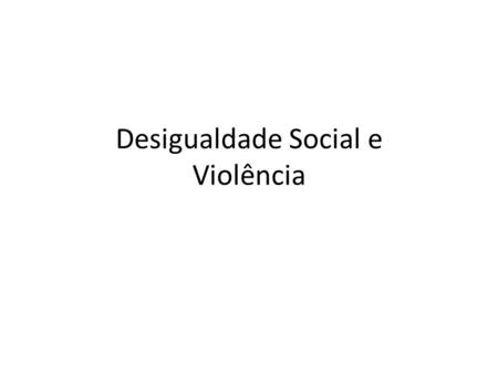 Desigualdade Social e Violência