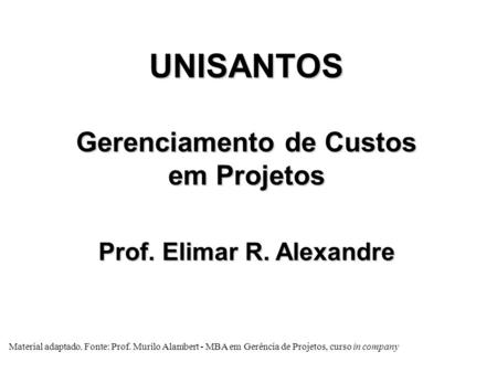 Gerenciamento de Custos Prof. Elimar R. Alexandre