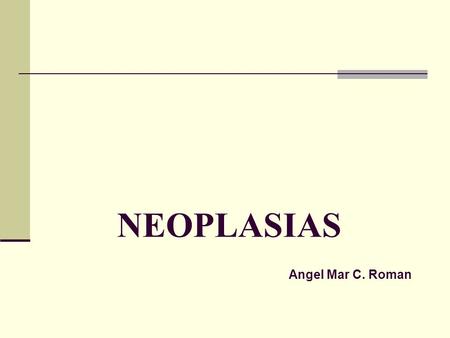 NEOPLASIAS Angel Mar C. Roman.