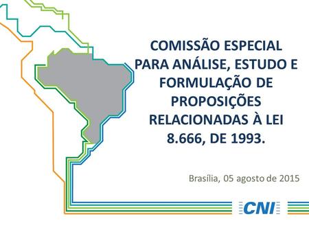 COMISSÃO ESPECIAL PARA ANÁLISE, ESTUDO E FORMULAÇÃO DE PROPOSIÇÕES RELACIONADAS À LEI 8.666, DE 1993. Brasília, 05 agosto de 2015.