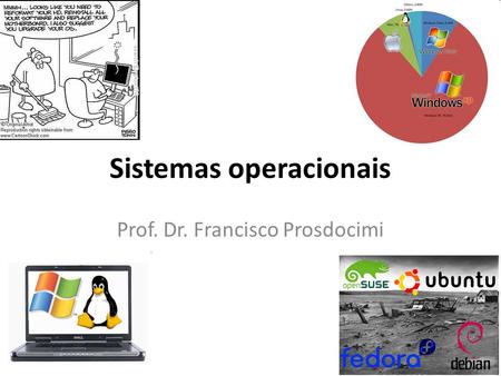 Sistemas operacionais Prof. Dr. Francisco Prosdocimi.