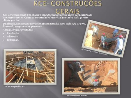 Kce Construções tem por objetivo mão de obra com preço justo para satisfação de nossos clientes. Conta com variedade de serviços prestados tudo que seu.