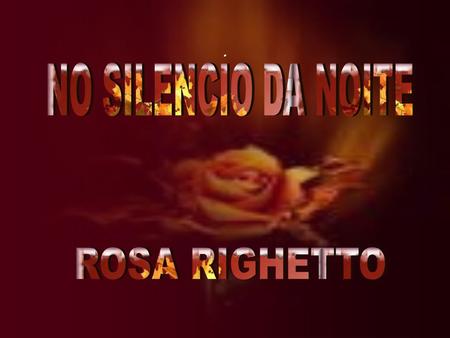 . NO SILENCIO DA NOITE ROSA RIGHETTO.