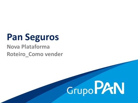 Pan Seguros Nova Plataforma Roteiro_Como vender.