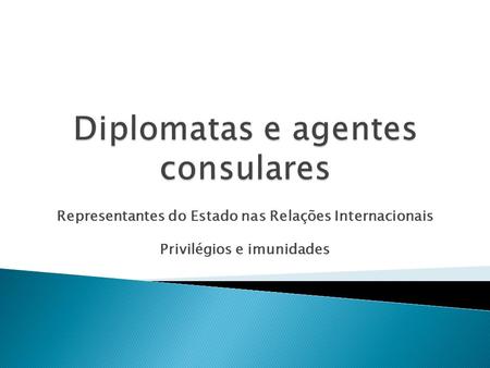 Diplomatas e agentes consulares