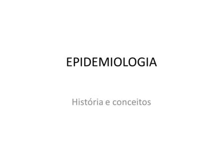 EPIDEMIOLOGIA História e conceitos.