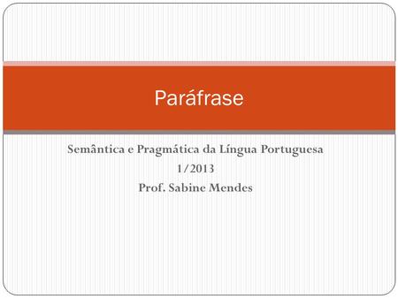 Semântica e Pragmática da Língua Portuguesa 1/2013 Prof. Sabine Mendes