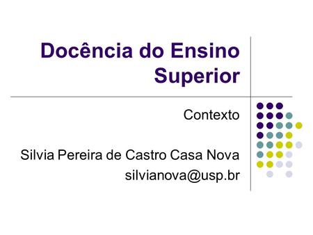 Docência do Ensino Superior Contexto Silvia Pereira de Castro Casa Nova