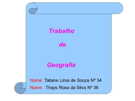 Trabalho de Geografia Nome :Tatiane Lima de Souza Nº 34