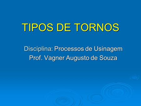 Disciplina: Processos de Usinagem Prof. Vagner Augusto de Souza