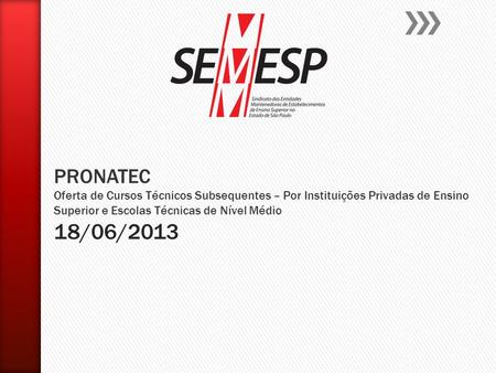PRONATEC Oferta de Cursos Técnicos Subsequentes – Por Instituições Privadas de Ensino Superior e Escolas Técnicas de Nível Médio 18/06/2013.