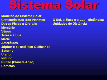 Sistema Solar Modelos do Sistema Solar Caracterísitcas dos Planetas Dados Físico e Orbitais Mercúrio Vênus Terra e a Lua Marte Asteróides Júpiter e os.