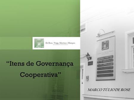 “Itens de Governança Cooperativa” MARCO TÚLIO DE ROSE.