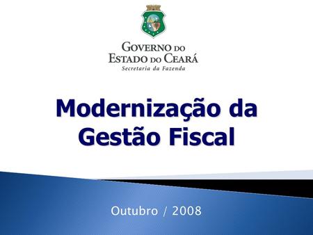 Modernização da Gestão Fiscal Outubro / 2008. Modernização da Gestão Fiscal Gestão da Estrutura Funcional Gestão Tributária Gestão Financeira.