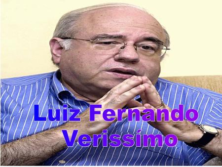 Luiz Fernando Verissímo.