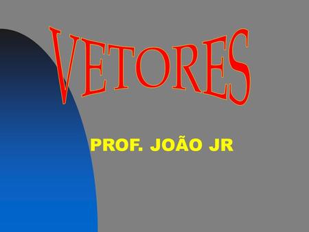 VETORES PROF. JOÃO JR.
