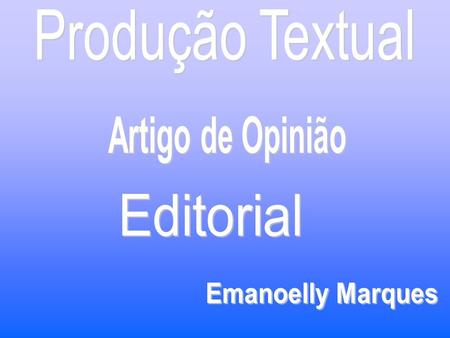 Produção Textual Artigo de Opinião Editorial Emanoelly Marques.