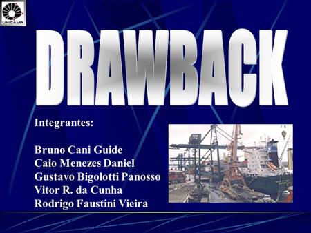 DRAWBACK Integrantes: Bruno Cani Guide Caio Menezes Daniel