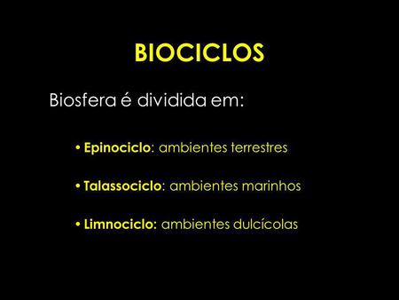 BIOCICLOS Biosfera é dividida em: Epinociclo: ambientes terrestres