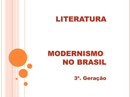LITERATURA MODERNISMO NO BRASIL 3ª. Geração.