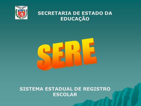SECRETARIA DE ESTADO DA EDUCAÇÃO SISTEMA ESTADUAL DE REGISTRO ESCOLAR