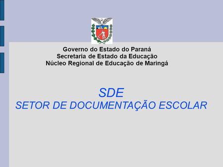 Governo do Estado do Paraná Secretaria de Estado da Educação Núcleo Regional de Educação de Maringá SDE SETOR DE DOCUMENTAÇÃO ESCOLAR.