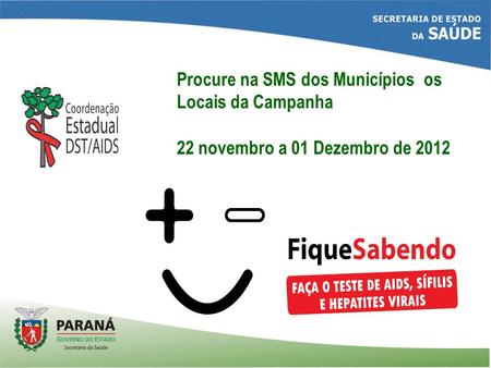 Procure na SMS dos Municípios os Locais da Campanha 22 novembro a 01 Dezembro de 2012.