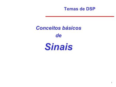 Temas de DSP Conceitos básicos de Sinais.