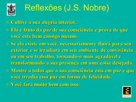 Reflexões (J.S. Nobre) Cultive a sua alegria interior.