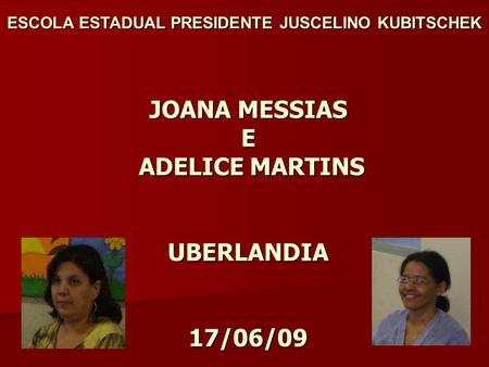 JOANA MESSIAS E ADELICE MARTINS UBERLANDIA 17/06/09