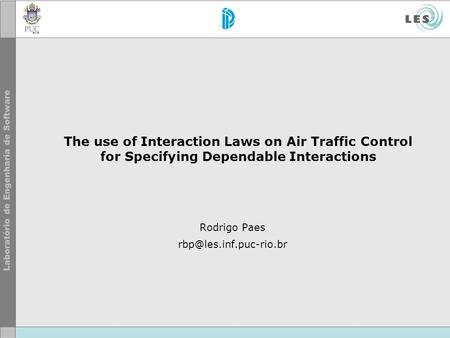 The use of Interaction Laws on Air Traffic Control for Specifying Dependable Interactions Rodrigo Paes