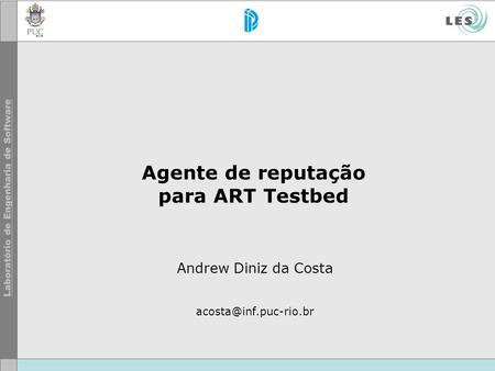Agente de reputação para ART Testbed Andrew Diniz da Costa