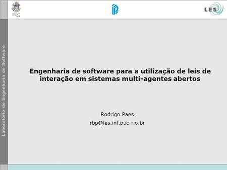 Engenharia de software para a utilização de leis de interação em sistemas multi-agentes abertos Rodrigo Paes