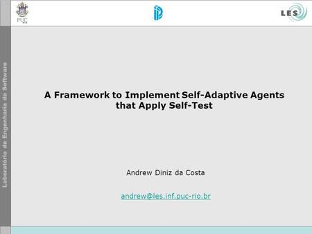 A Framework to Implement Self-Adaptive Agents that Apply Self-Test Andrew Diniz da Costa