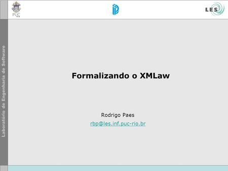 Formalizando o XMLaw Rodrigo Paes