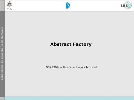 Abstract Factory 0821369 – Gustavo Lopes Mourad.