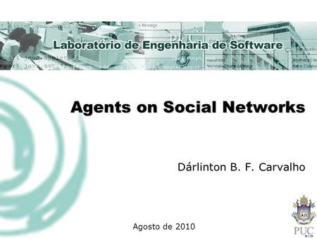 Agents on Social Networks Dárlinton B. F. Carvalho Agosto de 2010.