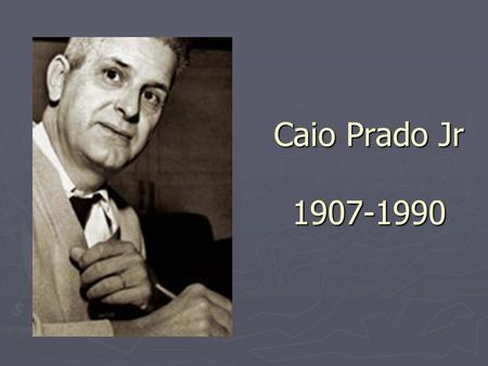 Caio Prado Jr 1907-1990.